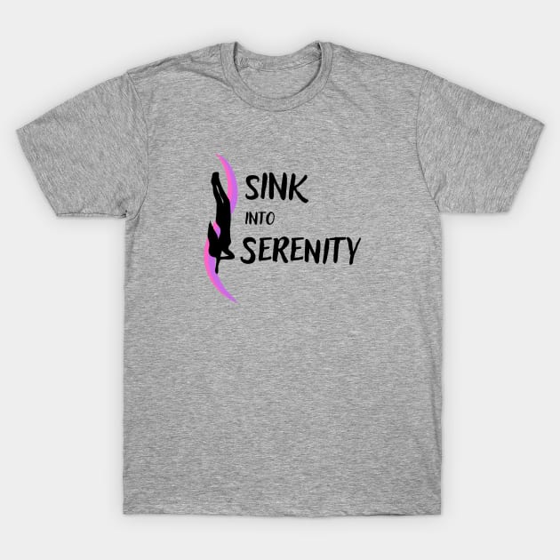 Sink into Serenity | Freediving | Freediver | Ocean lover | Diver | Apnea T-Shirt by Punderful Adventures